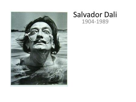 Salvador Dali 1904-1989. As a young man, Dali began to study art at the Royal Academy of Art in Madrid. He was expelled twice and never took the final.