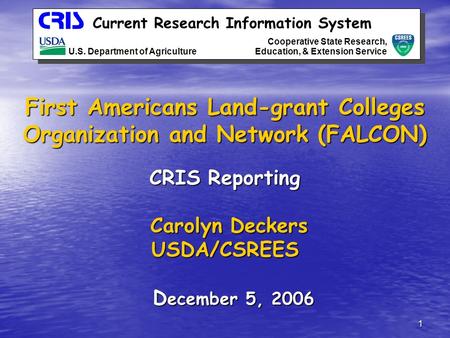 1 Current Research Information System U.S. Department of Agriculture Cooperative State Research, Education, & Extension Service First Americans Land-grant.