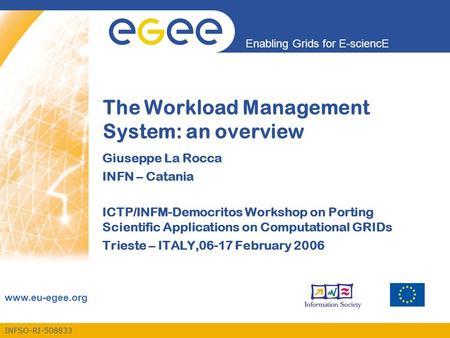 INFSO-RI-508833 Enabling Grids for E-sciencE www.eu-egee.org The Workload Management System: an overview Giuseppe La Rocca INFN – Catania ICTP/INFM-Democritos.