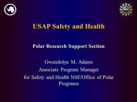 USAP Safety and Health Gwendolyn M. Adams Associate Program Manager for Safety and Health NSF/Office of Polar Programs Polar Research Support Section.