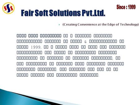 (Creating Convenience at the Edge of Technology) Fair Soft Solutions is a premier Software Development Company in India & incorporated in April 1999,