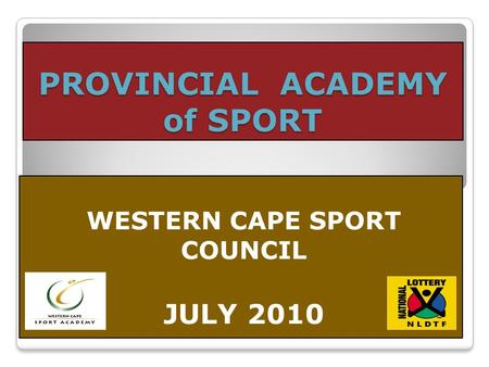 PROVINCIAL ACADEMY of SPORT WESTERN CAPE SPORT COUNCIL JULY 2010.