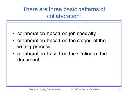Chapter 4. Writing Collaboratively © 2010 by Bedford/St. Martin's1 There are three basic patterns of collaboration: collaboration based on job specialty.