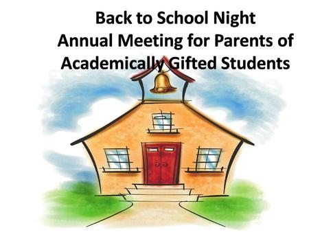 Back to School Night Annual Meeting for Parents of Academically Gifted Students.