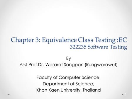 By Asst.Prof.Dr. Wararat Songpan (Rungworawut) Faculty of Computer Science, Department of Science, Khon Kaen University, Thailand 1 Chapter 3: Equivalence.