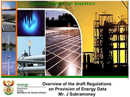 Overview of the draft Regulations on Provision of Energy Data Mr. J Subramoney.