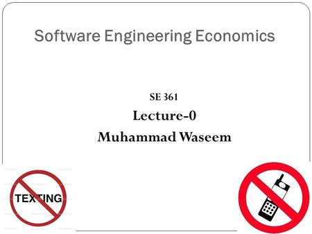 Software Engineering Economics SE 361 Lecture-0 Muhammad Waseem.