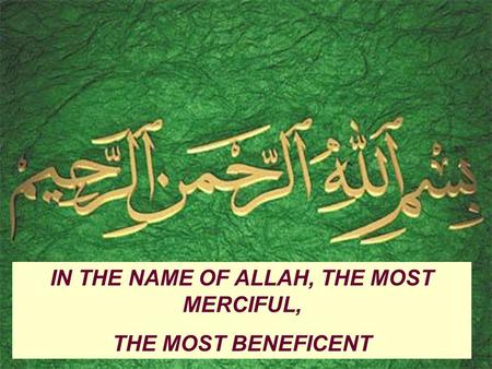 IN THE NAME OF ALLAH, THE MOST MERCIFUL, THE MOST BENEFICENT.