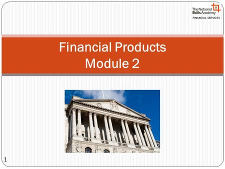 FINANCIAL SERVICES Financial Products Module 2 1.