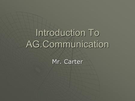 Introduction To AG.Communication Mr. Carter. WILCOX CENTRAL FFA  Pay your FFA Dues.