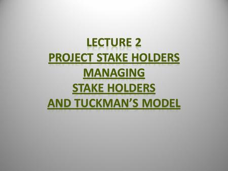 Stakeholders? “Stake holders are the persons and Organisation, Sponsors, performing Organisations and Public actively involved in the Project or whose.
