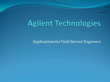 CONFIDENTIAL Applications for Field Service Engineers.