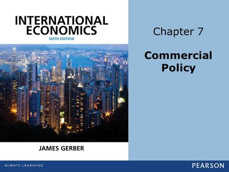 Chapter 7 Commercial Policy. Copyright ©2014 Pearson Education, Inc. All rights reserved.7-2 Learning Objectives Give at least three reasons why economists.