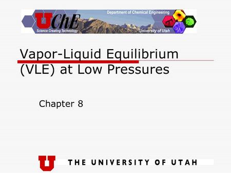 Vapor-Liquid Equilibrium (VLE) at Low Pressures