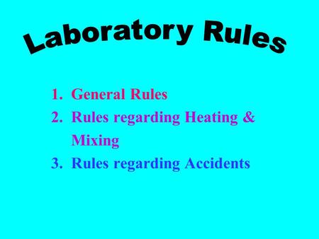 1. General Rules 2. Rules regarding Heating & Mixing 3. Rules regarding Accidents.