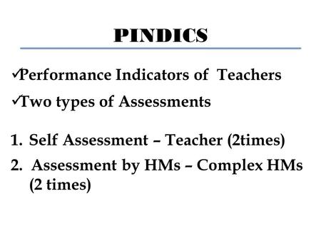 PINDICS Performance Indicators of Teachers Two types of Assessments