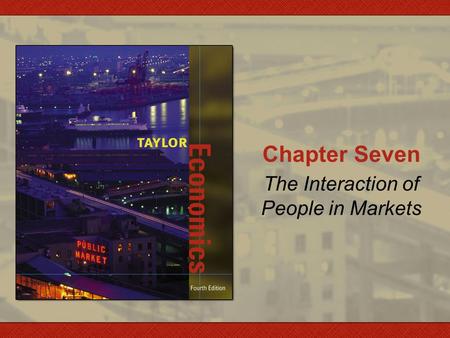Chapter Seven The Interaction of People in Markets.