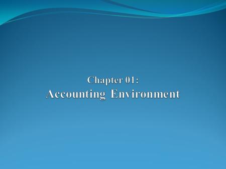 Learning Outcomes At the end of this chapter you should be able to: Explain the meaning and purpose of accounting; Describe the role of accounting as.