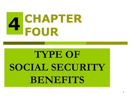 1 TYPE OF SOCIAL SECURITY BENEFITS CHAPTER FOUR 4.