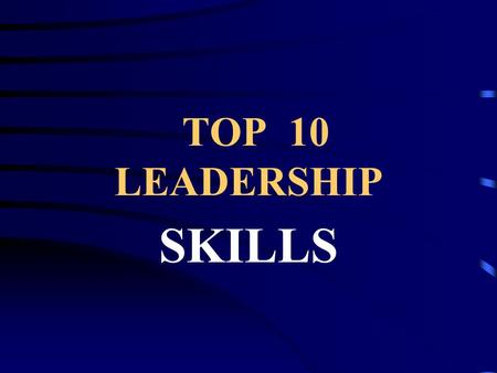 TOP 10 LEADERSHIP SKILLS Interpersonal Skills Patience Considerate Flexibility Creativity Credibility Encouraging Sense of Humor Self Confidence Assertiveness.