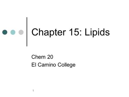 1 Chapter 15: Lipids Chem 20 El Camino College. 2 Lipids Lipids are a family of biomolecules that are not soluble in water but can be extracted by organic.