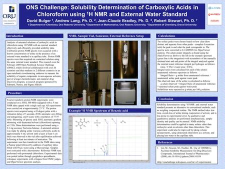 ONS Challenge: Solubility Determination of Carboxylic Acids in Chloroform using 1 H NMR and External Water Standard David Bulger 1, Andrew Lang, Ph. D.