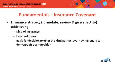 Fundamentals – Insurance Covenant Insurance strategy (formulate, review & give effect to) addressing: – Kind of insurance – Levels of cover – Basis for.