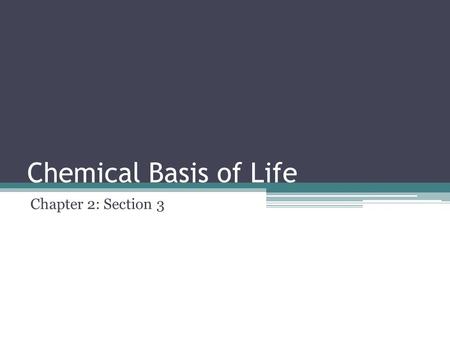 Chemical Basis of Life Chapter 2: Section 3.