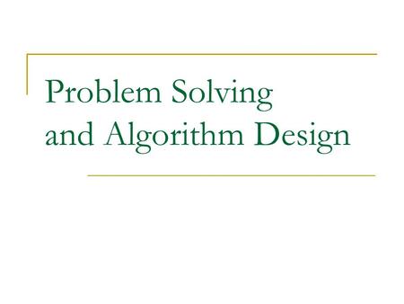 Problem Solving and Algorithm Design. 2 Problem Solving Problem solving The act of finding a solution to a perplexing, distressing, vexing, or unsettled.