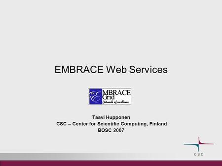 EMBRACE Web Services Taavi Hupponen CSC – Center for Scientific Computing, Finland BOSC 2007.