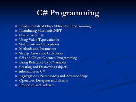 C# Programming Fundamentals of Object-Oriented Programming Fundamentals of Object-Oriented Programming Introducing Microsoft.NET Introducing Microsoft.NET.