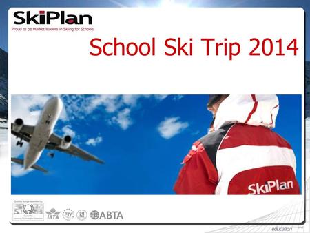 School Ski Trip 2014. Why SkiPlan? Over the last 13 years SkiPlan has become established as one of the largest and most trusted names in school skiing.