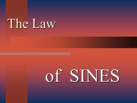 The Law of SINES. When Do I use Law of Sines vs. Law of Cosine ? Two sides One opposite angle given Angle opposite side Two angles One opposite side given.