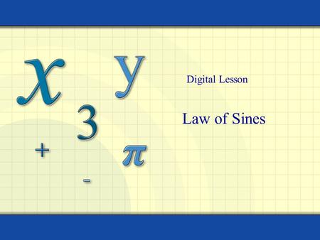 Law of Sines Digital Lesson. Copyright © by Houghton Mifflin Company, Inc. All rights reserved. 2 An oblique triangle is a triangle that has no right.