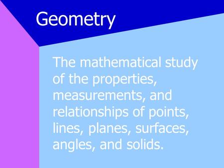 The mathematical study of the properties, measurements, and relationships of points, lines, planes, surfaces, angles, and solids. Geometry.