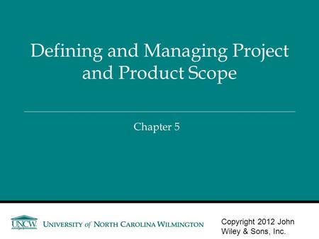 Chapter 5 Defining and Managing Project and Product Scope Copyright 2012 John Wiley & Sons, Inc. 5-1.