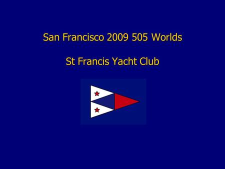 San Francisco 2009 505 Worlds St Francis Yacht Club.