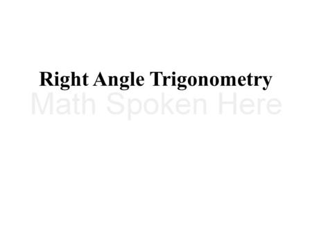 Right Angle Trigonometry. 19 July 2011 Alg2_13_01_RightAngleTrig.ppt Copyrighted © by T. Darrel Westbrook 2 – To find values of the six trigonometric.