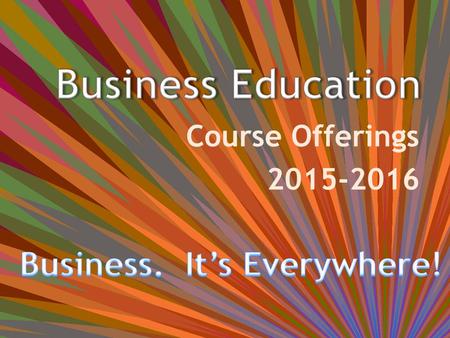 Course Offerings 2015-2016. Courses to Get You Started Along Your Career Path: