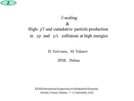 D. Toivonen, M. Tokarev JINR, Dubna Z-scaling & High- pT and cumulative particle production in pp and pA collisions at high energies Z XXXII International.