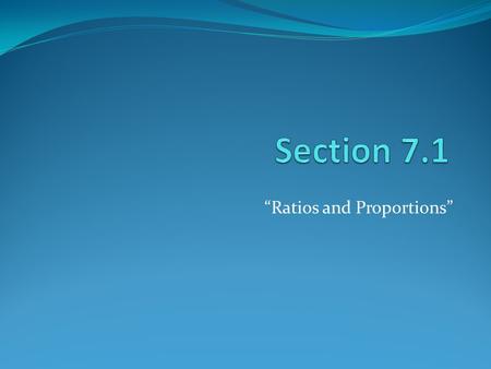 “Ratios and Proportions”. Ratio Ratio—compares two quantities in a fraction form with one number over another number. Proportion Proportion—two equal.