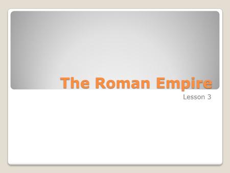 The Roman Empire Lesson 3. The Pax Romana The republic was over. For the next 500 years, emperors would govern Rome. The first 200 years was called the.