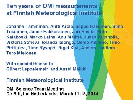 Ten years of OMI measurements at Finnish Meteorological Institute Johanna Tamminen, Antti Arola, Seppo Hassinen, Simo Tukiainen, Janne Hakkarainen, Jari.