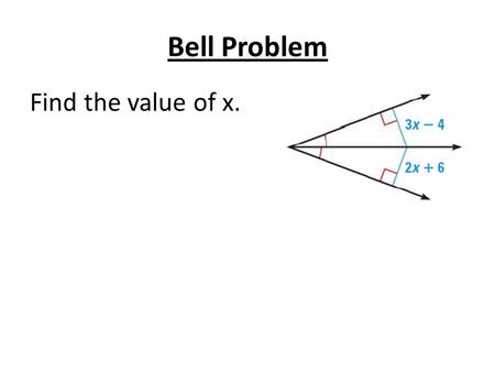Bell Problem Find the value of x.. 5.5 Use Inequalities in a Triangle Standards: 1.Analyze properties of 2-D shapes 2.Understand how mathematical ideas.