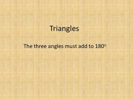 Triangles The three angles must add to 180 o. Exterior Angles.