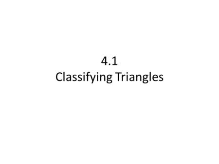 4.1 Classifying Triangles. CCSS Content Standards G.CO.12 Make formal geometric constructions with a variety of tools and methods (compass and straightedge,
