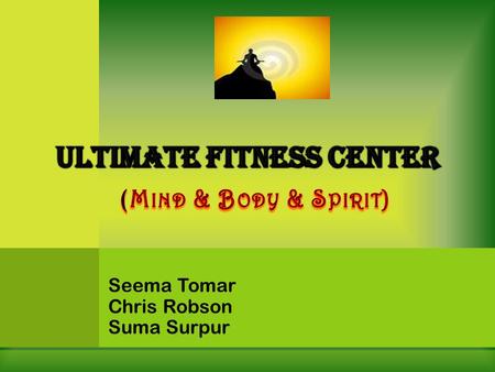 Seema Tomar Chris Robson Suma Surpur. C OMPANY B ACKGROUND  Private health and fitness center in Austin, Texas.  Established in December 2008  Offer.
