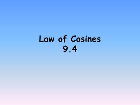 Law of Cosines 9.4. What we know so far: Right Triangle: SOH CAH TOA Right Triangle: SOH CAH TOA Not a right triangle: SSA then we use Law of Sines But.