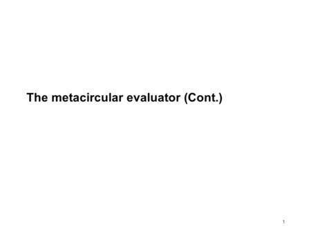 1 The metacircular evaluator (Cont.). 2 6. Defining new procedures (define (lambda? e) (tag-check e 'lambda)) (define (eval exp env) (cond ((number? exp)