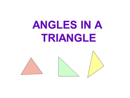 ANGLES IN A TRIANGLE. Triangles are the simplest polygons with three sides and three angles. The sum of the three angles of a triangle is equal to 180.